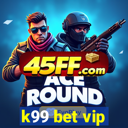k99 bet vip
